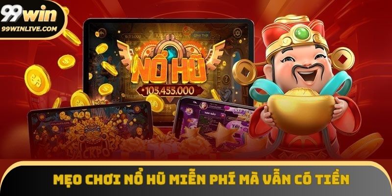 Mẹo chơi nổ hũ miễn phí mà vẫn có tiền